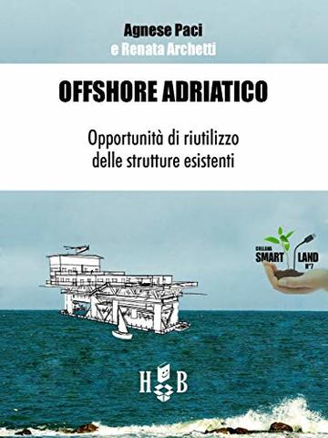 Offshore Adriatico: Opportunità di riutilizzo delle strutture esistenti